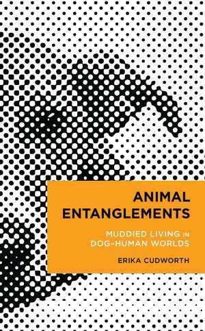 Animal Entanglements: Muddied Living in Dog–Human Worlds de Erika Cudworth