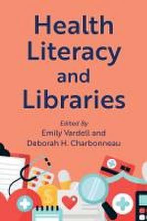 Health Literacy and Libraries de Deborah Charbonneau