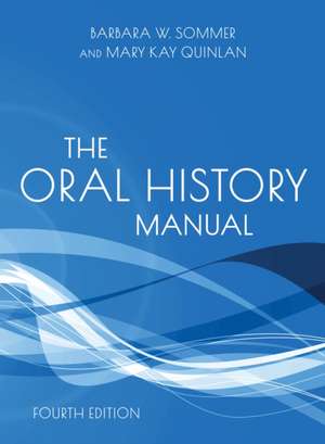 The Oral History Manual de Barbara W Sommer