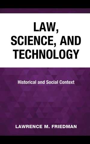 Law, Science, and Technology: Historical and Social Context de Lawrence M. Friedman