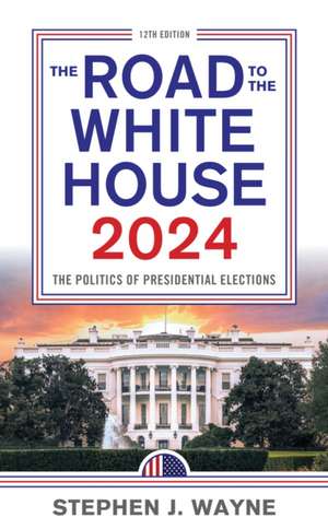 The Road to the White House 2024 de Stephen J. Wayne