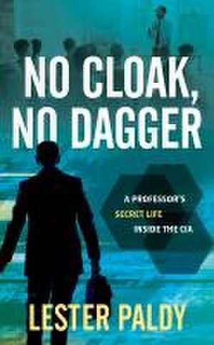 No Cloak, No Dagger de Lester Paldy