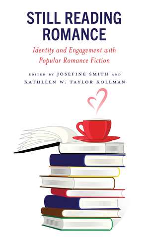 Still Reading Romance: Identity and Engagement with Popular Romance Fiction de Josefine Smith