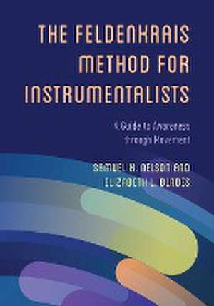 Nelson, S: Feldenkrais Method for Instrumentalists de Elizabeth L. Blades