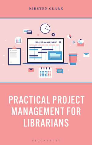 Practical Project Management for Librarians de Kirsten Clark