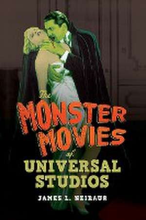 The Monster Movies of Universal Studios de James L. Neibaur