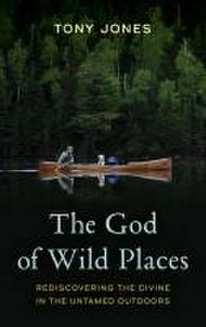 The God of Wild Places de Tony Jones