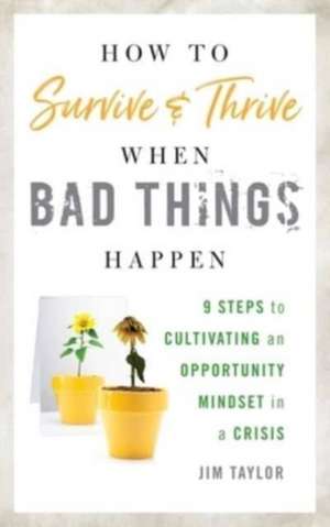 How to Survive and Thrive When Bad Things Happen de Jim Taylor