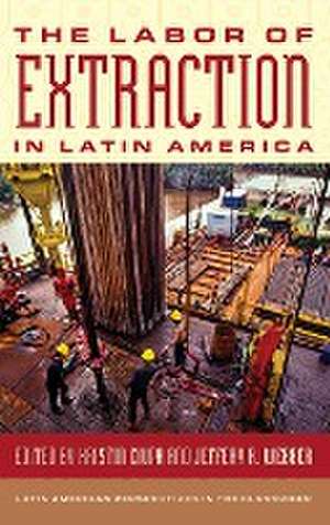 The Labor of Extraction in Latin America de Kristin Ciupa