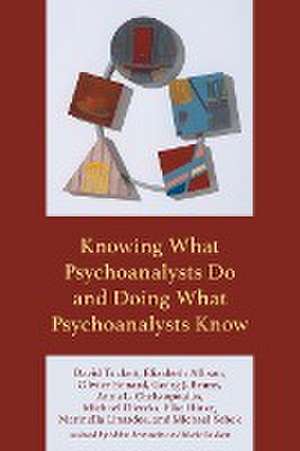 Knowing What Psychoanalysts Do and Doing What Psychoanalysts Know de David Tuckett