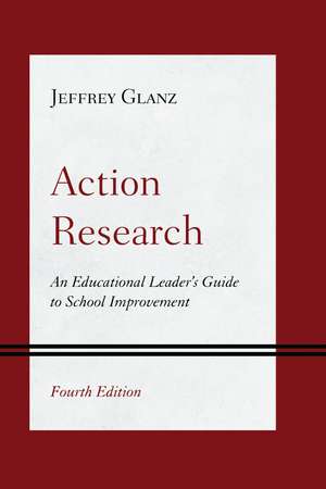 Action Research: An Educational Leader's Guide to School Improvement de Jeffrey Glanz