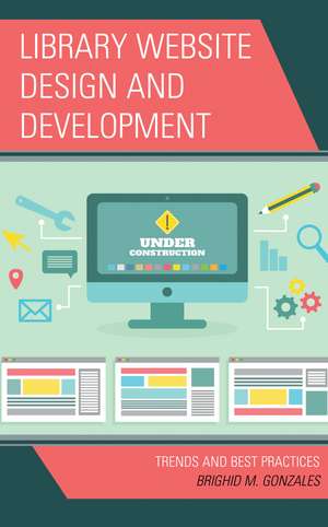 Library Website Design and Development: Trends and Best Practices de Brighid M. Gonzales