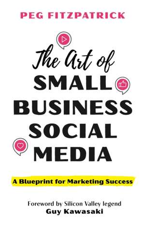 The Art of Small Business Social Media de Peg Fitzpatrick