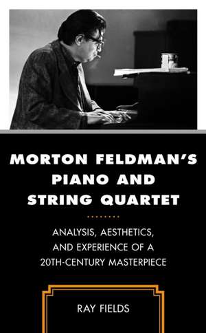 Fields, R: Morton Feldman's Piano and String Quartet de Ray Fields