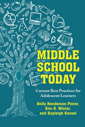 Middle School Today: Current Best Practices for Adolescent Learners de Holly Henderson Pinter