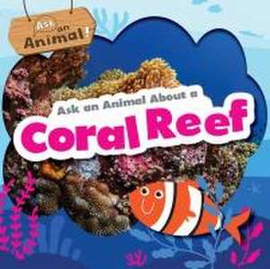 Ask an Animal about a Coral Reef de Rebecca Phillips-Bartlett