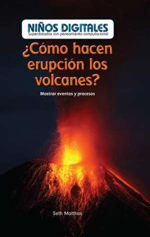 Como Hacen Erupcion Los Volcanes? de Matthas, Seth