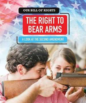 The Right to Bear Arms: A Look at the Second Amendment de David Louis