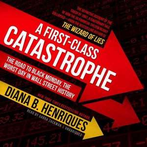 A First-Class Catastrophe: The Road to Black Monday, the Worst Day in Wall Street History de Diana B. Henriques