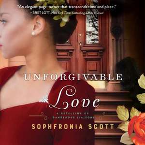 Unforgivable Love: A Retelling of Dangerous Liaisons de Sophfronia Scott