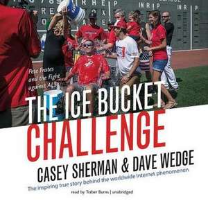 The Ice Bucket Challenge: Pete Frates and the Fight Against ALS de Casey Sherman