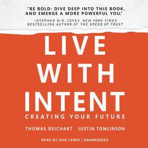 Live with Intent: Creating Your Future de Thomas Reichart