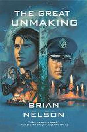 The Great Unmaking de Brian A. Nelson