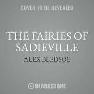 The Fairies of Sadieville: A Novel of the Tufa de Alex Bledsoe