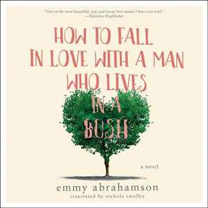 How to Fall in Love with a Man Who Lives in a Bush de Emmy Abrahamson