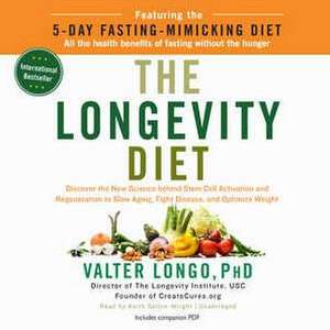 The Longevity Diet: Discover the New Science Behind Stem Cell Activation and Regeneration to Slow Aging, Fight Disease, and Optimize Weigh de Valter Longo