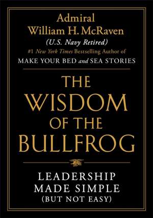 The Wisdom of the Bullfrog de William H. McRaven