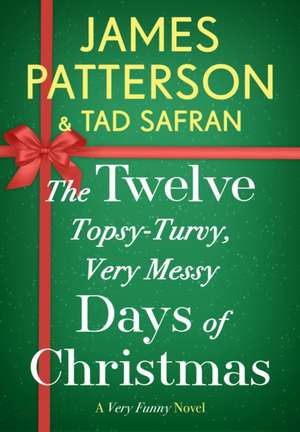 The Twelve Topsy-Turvy, Very Messy Days of Christmas de James Patterson