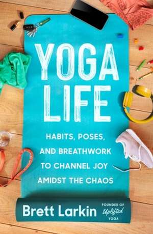 Yoga Life de Brett Larkin