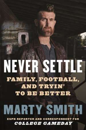 Never Settle: Family, Football, and Tryin' to be Better de Marty Smith