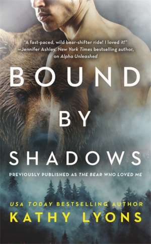 Bound by Shadows (Previously Published as the Bear Who Loved Me) de Kathy Lyons