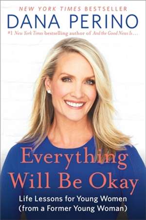 Everything Will Be Okay de Dana Perino