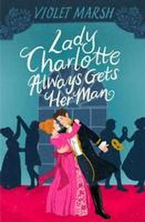 Lady Charlotte Always Gets Her Man de Violet Marsh