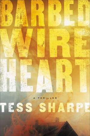 Barbed Wire Heart de Tess Sharpe