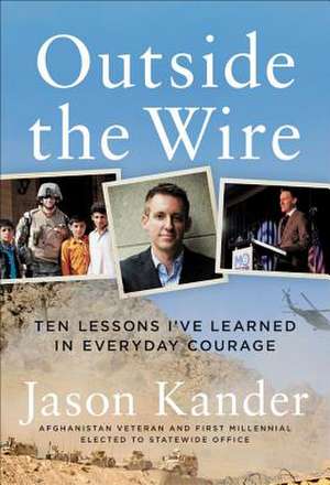 Outside the Wire: Ten Lessons I've Learned in Everyday Courage de Jason Kander