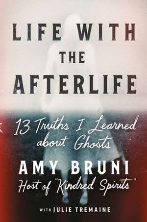 Life with the Afterlife de Amy Bruni