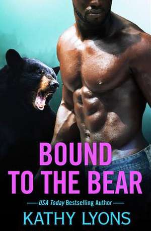 Bound to the Bear de Kathy Lyons