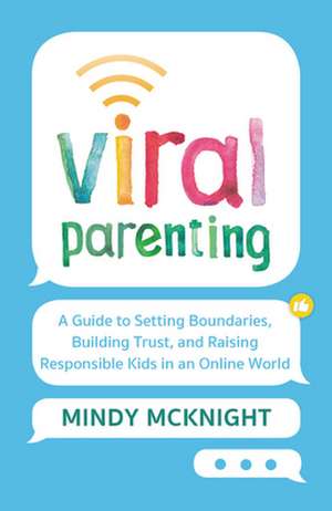 Viral Parenting: A Guide to Setting Boundaries, Building Trust, and Raising Responsible Kids in an Online World de Mindy McKnight