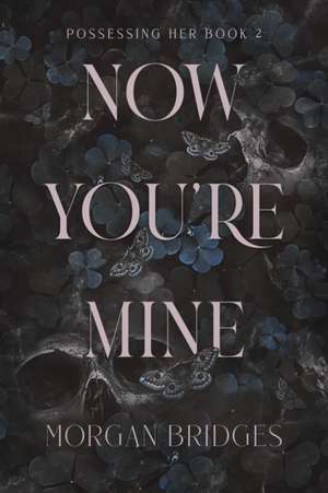 Now You're Mine de Morgan Bridges