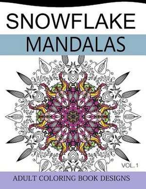 Snowflake Mandalas Volume 1 de Snowflake Team