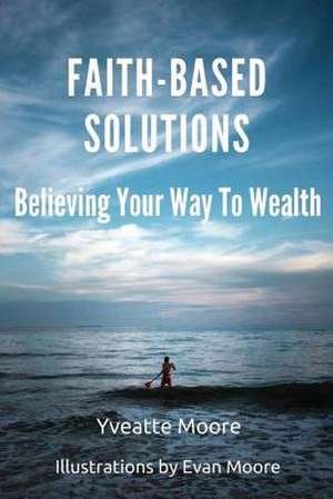 Faith-Based Solutions de Moore, Yveatte M.