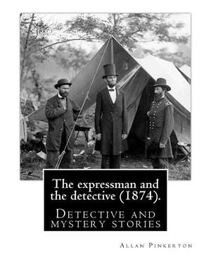 The Expressman and the Detective (1874). by de Pinkerton, Allan