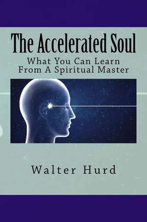 The Accelerated Soul de Hurd, Walter C.