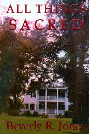 All Things Sacred de Beverly R. Jones