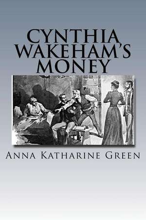 Cynthia Wakeham's Money de Anna Katharine Green