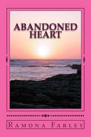 Abandoned Heart de MS Ramona R. Farley